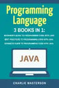 Programming Language: 3 Books in 1: Beginner's Guide + Best Practices + Advanced Guide to Programming Code with Java - Paperback