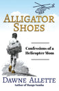 Alligator Shoes: Confessions of a Helicopter Mom - Paperback