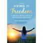 Living in Freedom: A Biblical Road Map for Navigating Life's Pain - Paperback