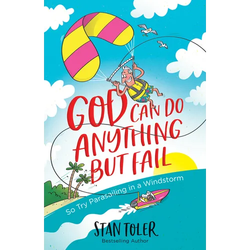 God Can Do Anything But Fail: So Try Parasailing in a Windstorm - Paperback