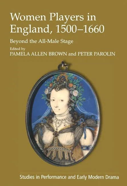 Women Players in England, 1500-1660: Beyond the All-Male Stage - Paperback
