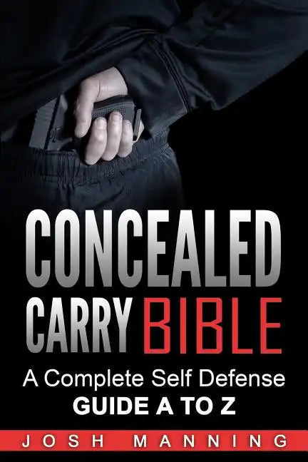 Concealed Carry Bible: A Complete Self Defense Guide A to Z - Paperback