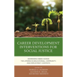 Career Development Interventions for Social Justice: Addressing Needs across the Lifespan in Educational, Community, and Employment Contexts - Paperback