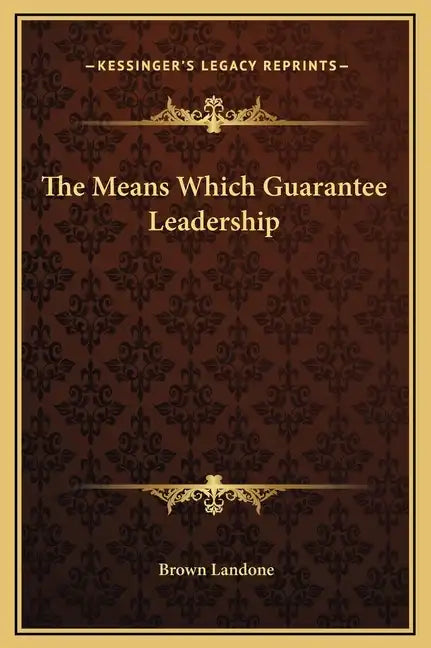 The Means Which Guarantee Leadership - Hardcover