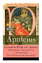 Gesammelte Werke von Apuleius: Metamorphosen - Der goldene Esel + Amor und Psyche + Die Geschichte von dem Mann im Faß - Paperback