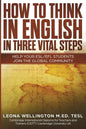 How To Think In English In Three Vital Steps: Help Your ESL/EFL Students Join The Global Community - Paperback