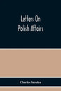 Letters On Polish Affairs - Paperback