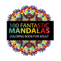 Mandala Coloring Book: 100 plus Flower and Snowflake Mandala Designs and Stress Relieving Patterns for Adult Relaxation, Meditation, and Happ - Paperback