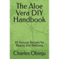The Aloe Vera DIY Handbook: 30 Natural Recipes for Beauty and Wellness - Paperback