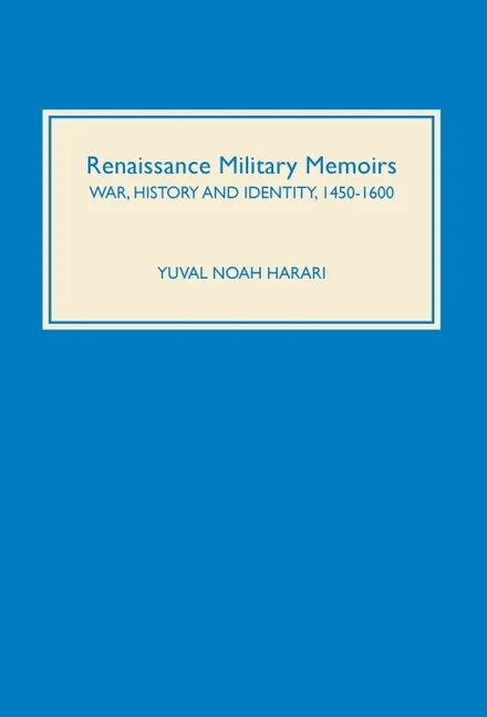 Renaissance Military Memoirs: War, History and Identity, 1450-1600 - Hardcover