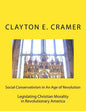 Social Conservatism in An Age of Revolution: Legislating Christian Morality in Revolutionary America - Paperback