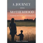 A Journey Into Motherhood: Leaning into Faith and Letting Go - Paperback