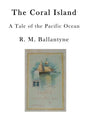 The Coral Island: A Tale of the Pacific Ocean - Paperback