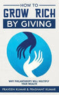 How to Grow Rich by Giving: Why Philanthropy will Multiply Your Wealth - Paperback