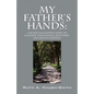 My Father's Hands: A Secret Daughter's Story of Courage, Forgiveness, Discovery, and Reconciliation - Paperback
