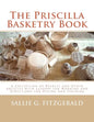 The Priscilla Basketry Book: A Collection of Baskets and Other Articles with Lessons for Working and Directions for Dyeing and Staining - Paperback