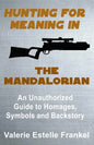 Hunting for Meaning in The Mandalorian: An Unauthorized Guide to Homages, Symbols and Backstory - Paperback