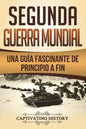 Segunda Guerra Mundial: Una guía fascinante de principio a fin (Libro en Español/World War 2 Spanish Book Version) - Paperback