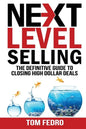 Next Level Selling: The Definitive Guide to Closing High Dollar Deals - Paperback