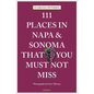 111 Places in Napa and Sonoma That You Must Not Miss - Paperback
