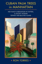 CUBAN PALM TREES in MANHATTAN: Her Family's Reputation in Tatters, a Society Woman Departs Her Beloved Island. - Paperback