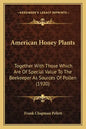 American Honey Plants: Together With Those Which Are Of Special Value To The Beekeeper As Sources Of Pollen (1920) - Paperback
