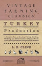 Turkey Production - A Complete Text On Breeding, Feeding, Handling, Marketing And Disease Control - Prepared For The Use Of Turkey Producers And Agric - Paperback