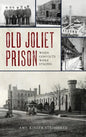 Old Joliet Prison: When Convicts Wore Stripes - Hardcover