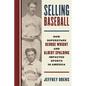 Selling Baseball: How Superstars George Wright and Albert Spalding Impacted Sports in America - Hardcover