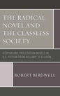 The Radical Novel and the Classless Society: Utopian and Proletarian Novels in U.S. Fiction from Bellamy to Ellison - Paperback