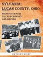 Sylvania, Lucas County, Ohio;: From Footpaths to Expressways and Beyond - Paperback