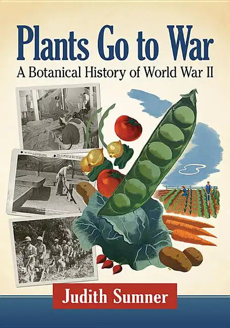 Plants Go to War: A Botanical History of World War II - Paperback