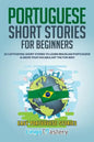 Portuguese Short Stories for Beginners: 20 Captivating Short Stories to Learn Brazilian Portuguese & Grow Your Vocabulary the Fun Way! - Paperback
