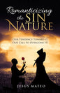 Romanticizing the Sin Nature: Our Tendency Toward It, Our Call To Overcome It! - Paperback