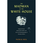 The Madman in the White House: Sigmund Freud, Ambassador Bullitt, and the Lost Psychobiography of Woodrow Wilson - Hardcover