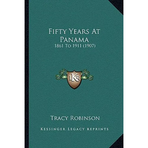 Fifty Years At Panama: 1861 To 1911 (1907) - Paperback