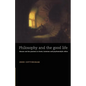 Philosophy and the Good Life: Reason and the Passions in Greek, Cartesian and Psychoanalytic Ethics - Paperback