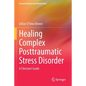 Healing Complex Posttraumatic Stress Disorder: A Clinician's Guide - Paperback