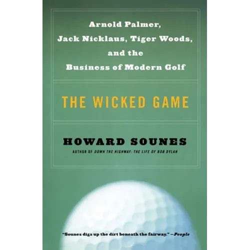 The Wicked Game: Arnold Palmer, Jack Nicklaus, Tiger Woods, and the Business of Modern Golf - Paperback