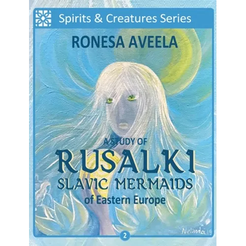 A Study of Rusalki - Slavic Mermaids of Eastern Europe - Hardcover
