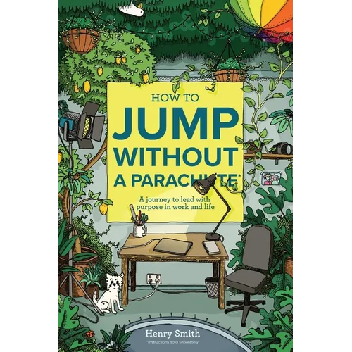 How to Jump Without a Parachute: A journey to lead with purpose in work and life - Paperback