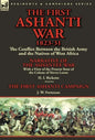 The First Ashanti War 1823-31: The Conflict Between the British Army and the Natives of West Africa-Narrative of the Ashantee War with a View of the - Hardcover