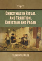Christmas in Ritual and Tradition, Christian and Pagan - Hardcover