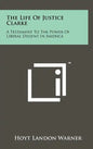 The Life of Justice Clarke: A Testament to the Power of Liberal Dissent in America - Hardcover
