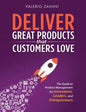 Deliver Great Products That Customers Love: The Guide to Product Management for Innovators, Leaders, and Entrepreneurs - Hardcover