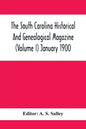 The South Carolina Historical And Genealogical Magazine (Volume I) January 1900 - Paperback