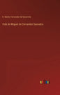 Vida de Miguel de Cervantes Saavedra - Hardcover