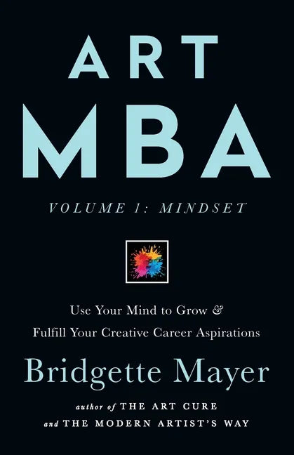 Art MBA: Use Your Mind to Grow & Fulfill Your Creative Career Aspirations - Paperback