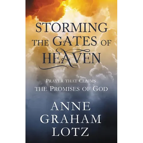 Storming the Gates of Heaven: Prayer That Claims the Promises of God - Hardcover