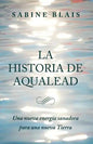 La Historia de Aqualead: Una nueva energía sanadora para una nueva Tierra: Una nueva energía sanadora para una nueva Tierra - Paperback